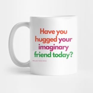 Have you hugged your imaginary friend today? Mug